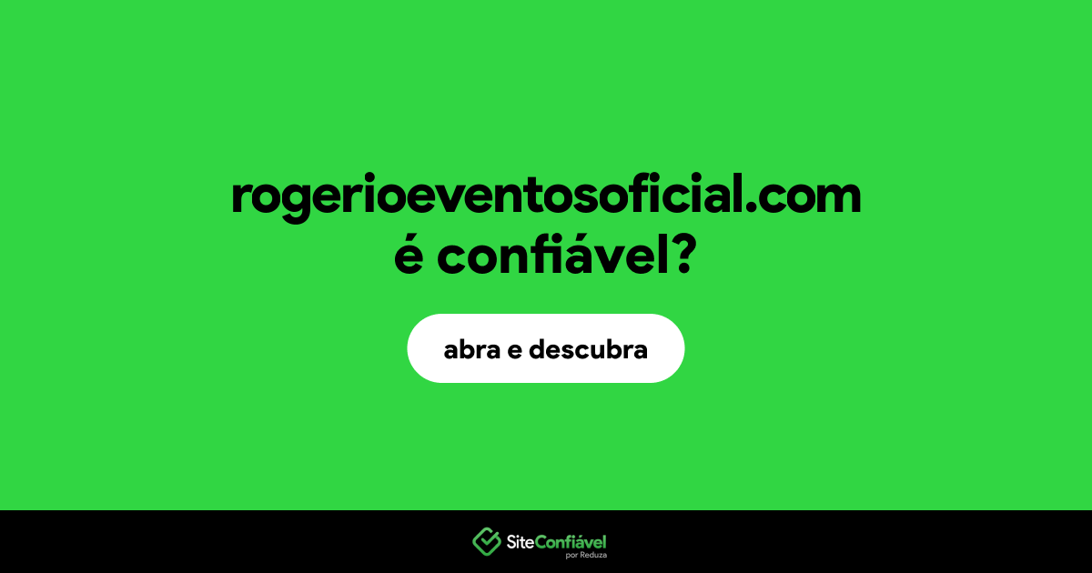 O site rogerioeventosoficial.com é confiável?