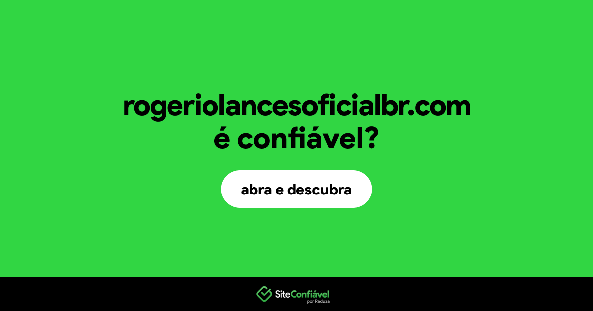 O site rogeriolancesoficialbr.com é confiável?