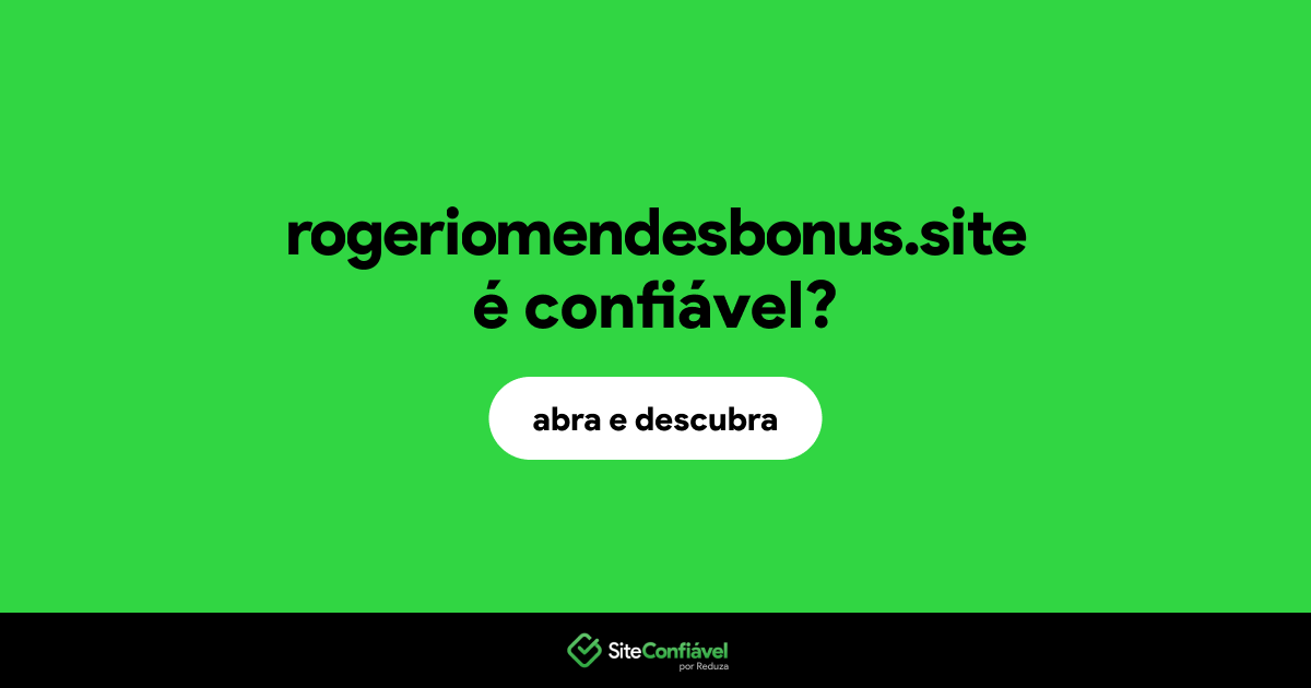 O site rogeriomendesbonus.site é confiável?