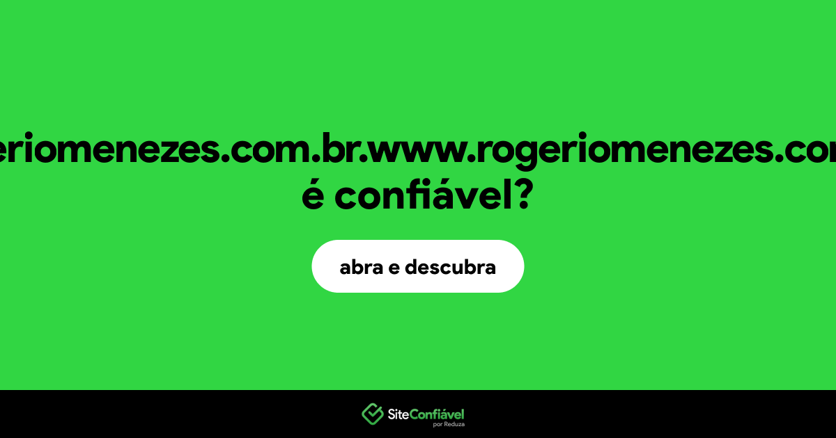 O site rogeriomenezes.com.br.www.rogeriomenezes.com.br é confiável?