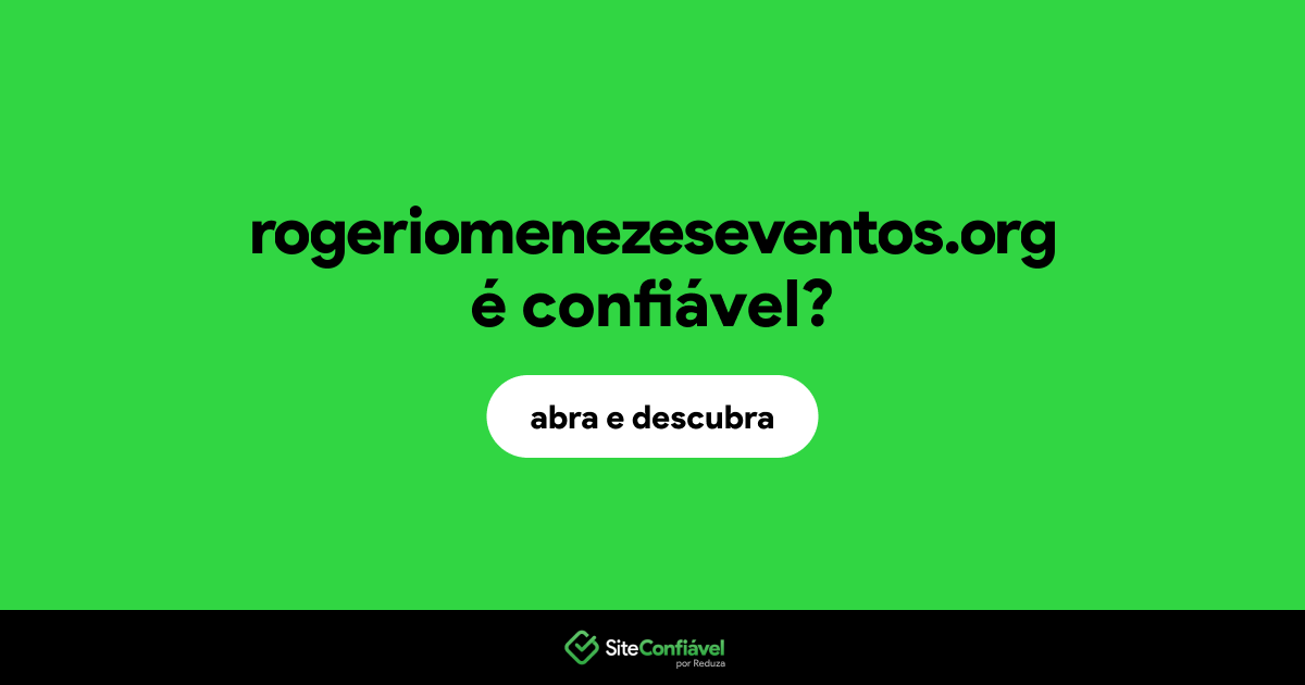 O site rogeriomenezeseventos.org é confiável?