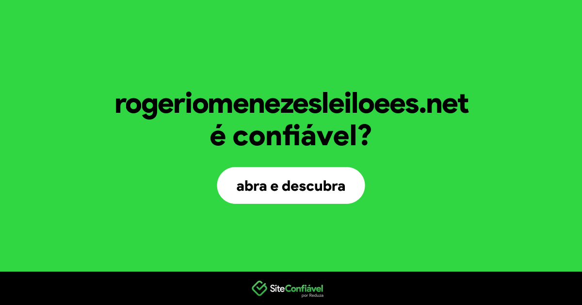 O site rogeriomenezesleiloees.net é confiável?