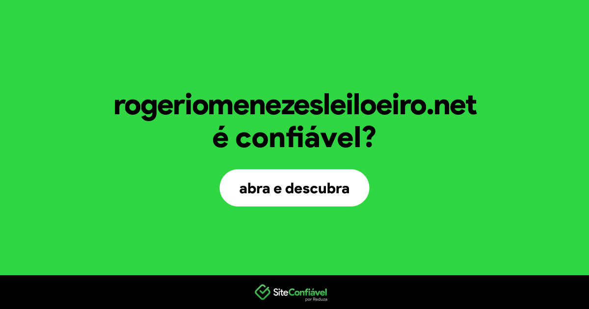 O site rogeriomenezesleiloeiro.net é confiável?