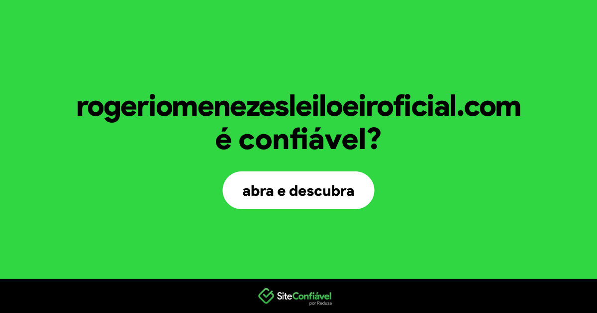 O site rogeriomenezesleiloeiroficial.com é confiável?