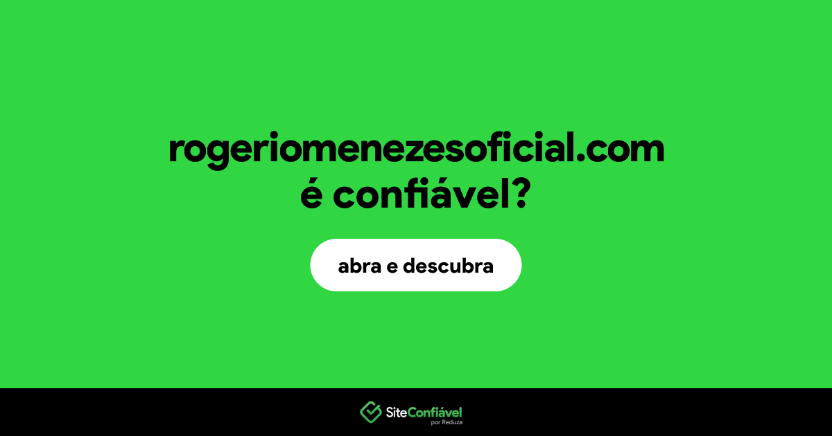O site rogeriomenezesoficial.com é confiável?