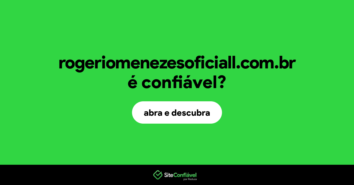 O site rogeriomenezesoficiall.com.br é confiável?