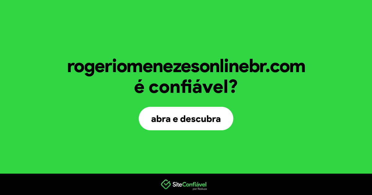 O site rogeriomenezesonlinebr.com é confiável?