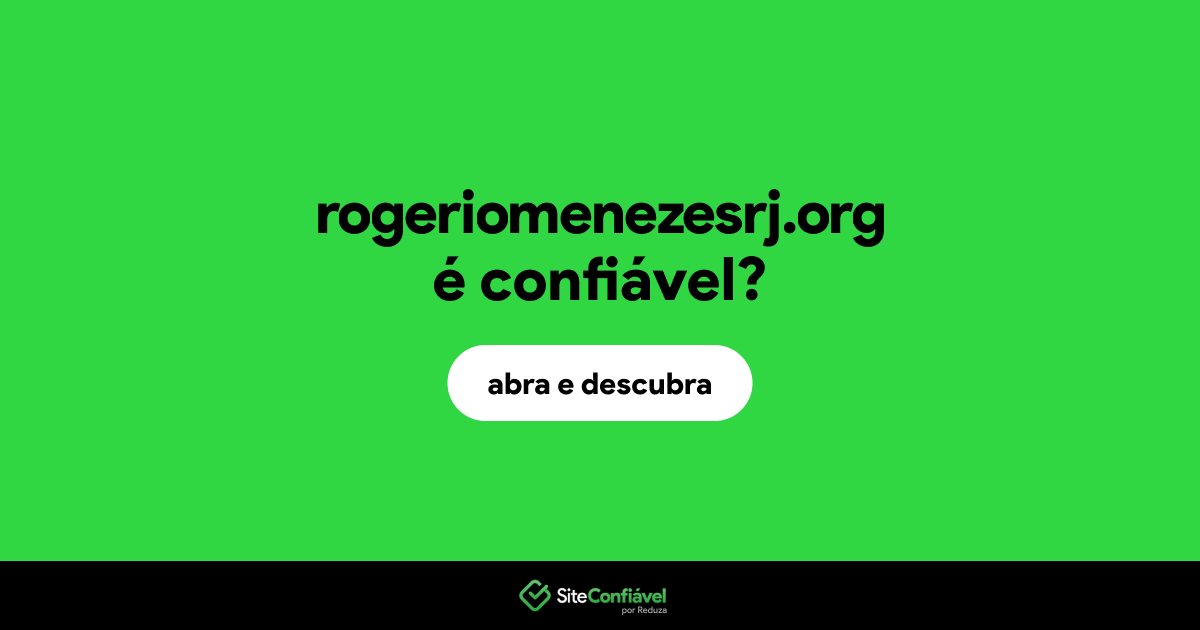 O site rogeriomenezesrj.org é confiável?