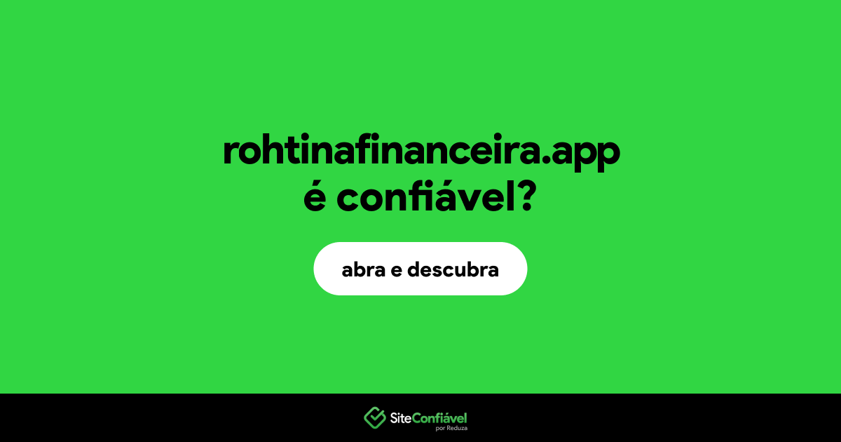 O site rohtinafinanceira.app é confiável?