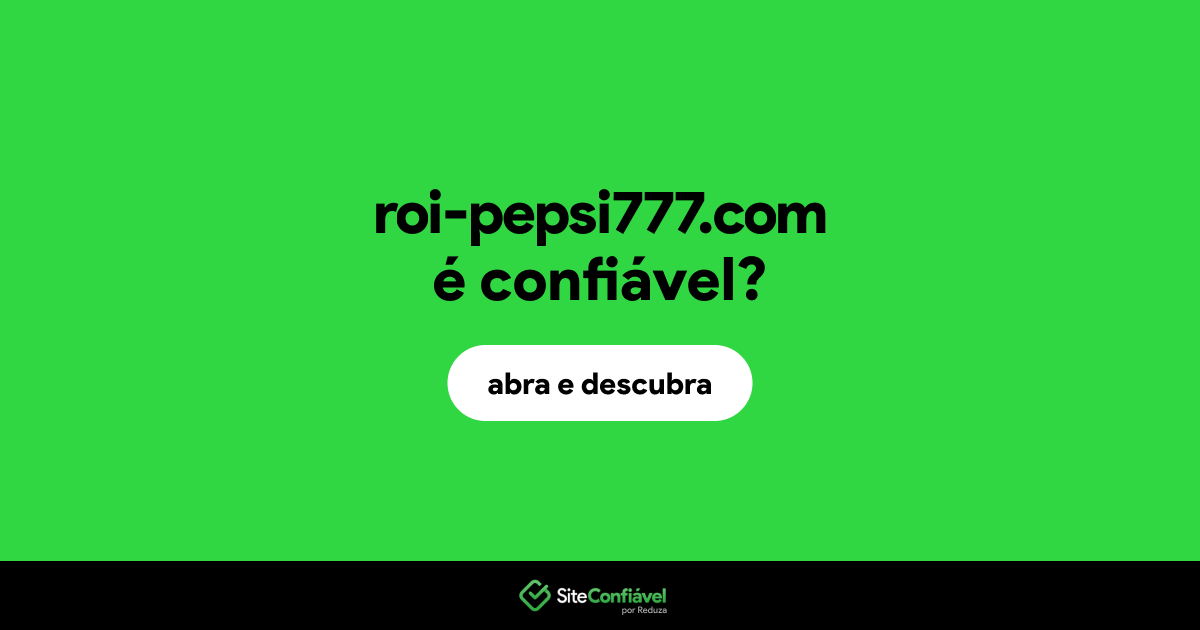 O site roi-pepsi777.com é confiável?