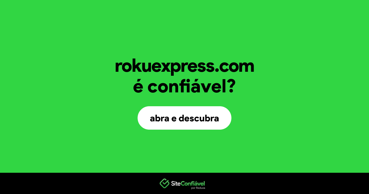 O site rokuexpress.com é confiável?