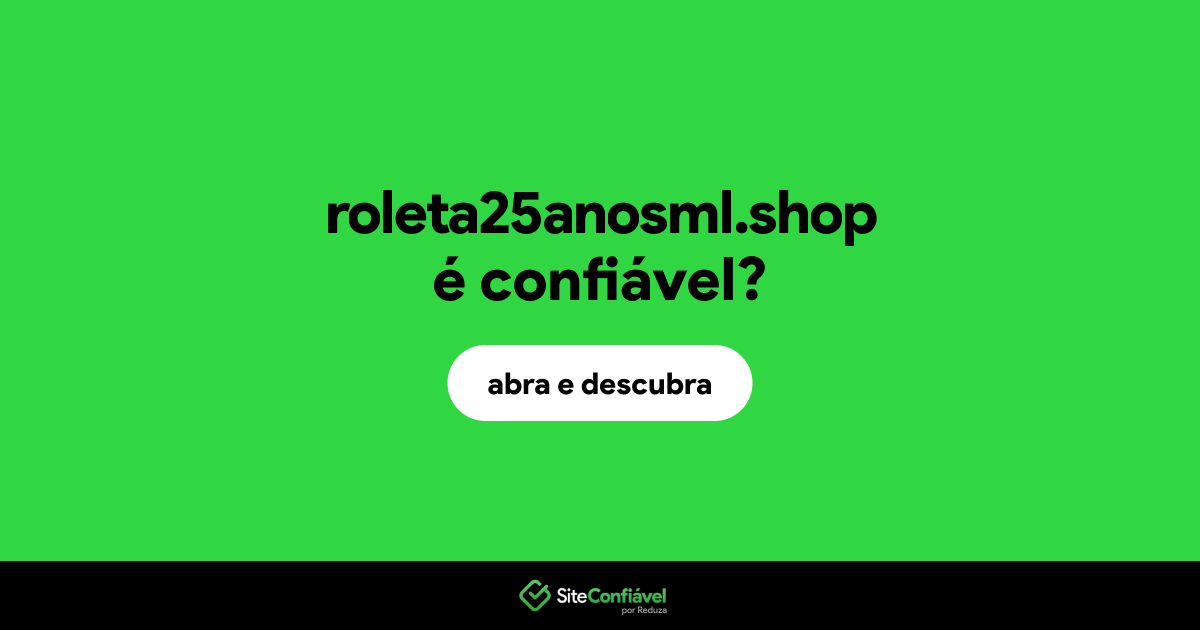 O site roleta25anosml.shop é confiável?