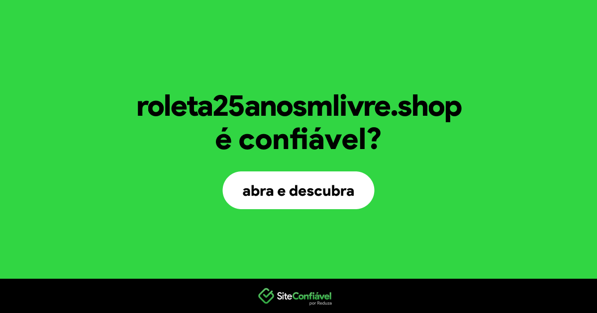 O site roleta25anosmlivre.shop é confiável?