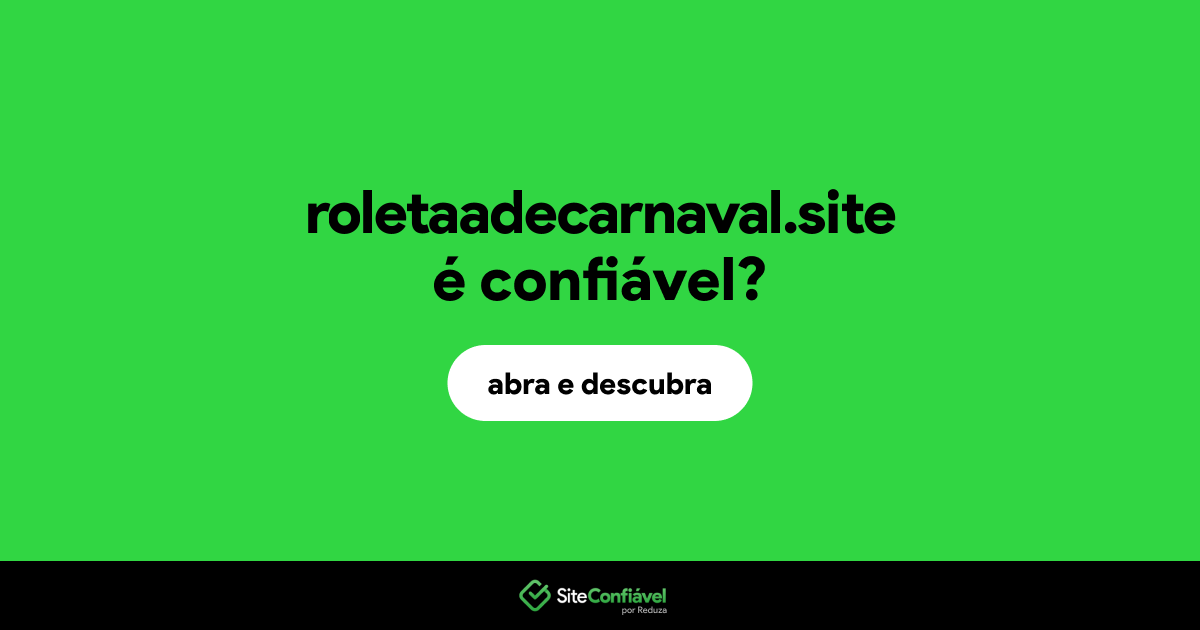 O site roletaadecarnaval.site é confiável?