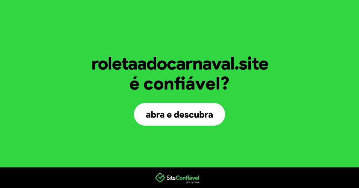 O site roletaadocarnaval.site é confiável?
