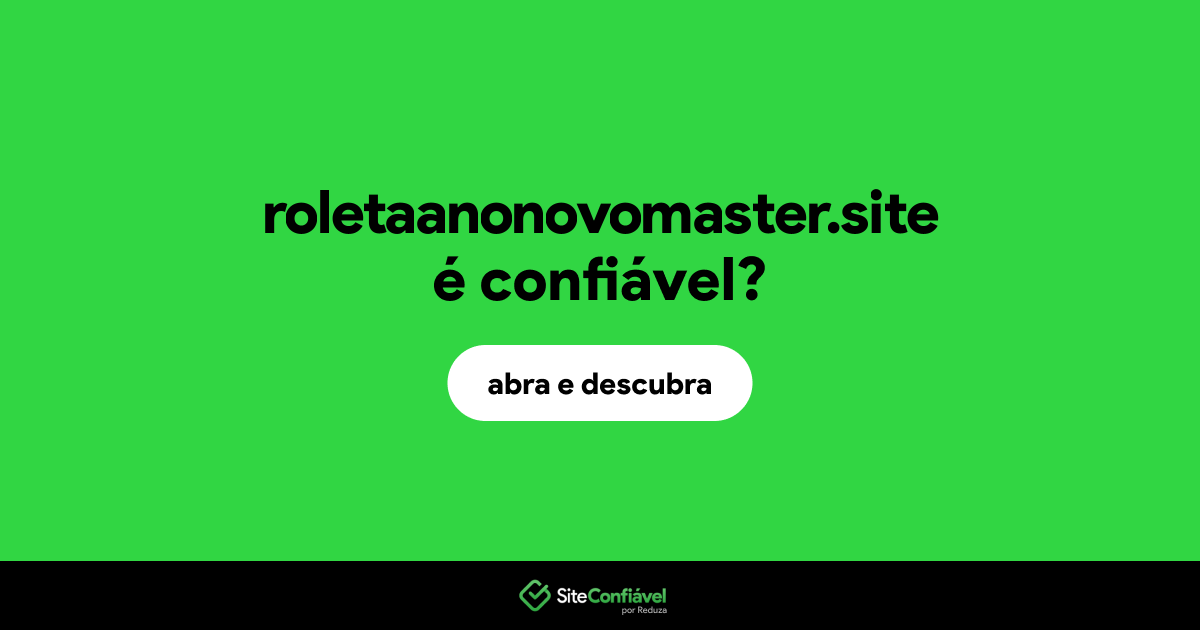 O site roletaanonovomaster.site é confiável?