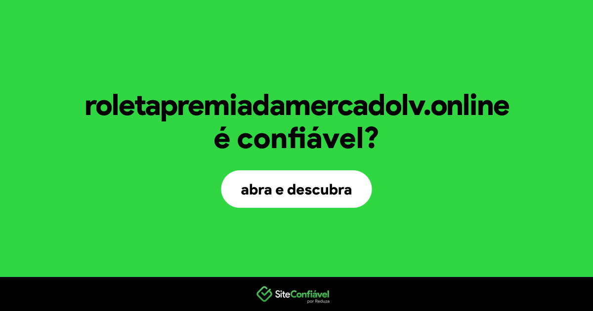 O site roletapremiadamercadolv.online é confiável?
