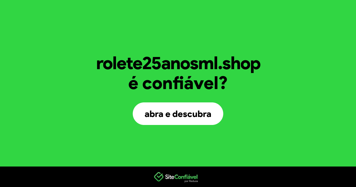 O site rolete25anosml.shop é confiável?