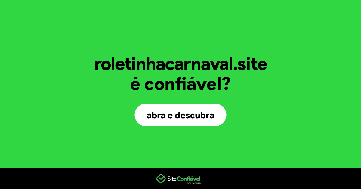 O site roletinhacarnaval.site é confiável?