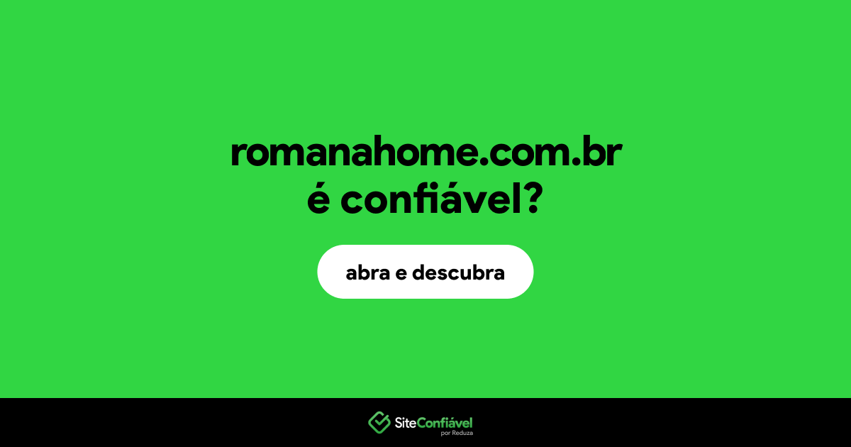O site romanahome.com.br é confiável?