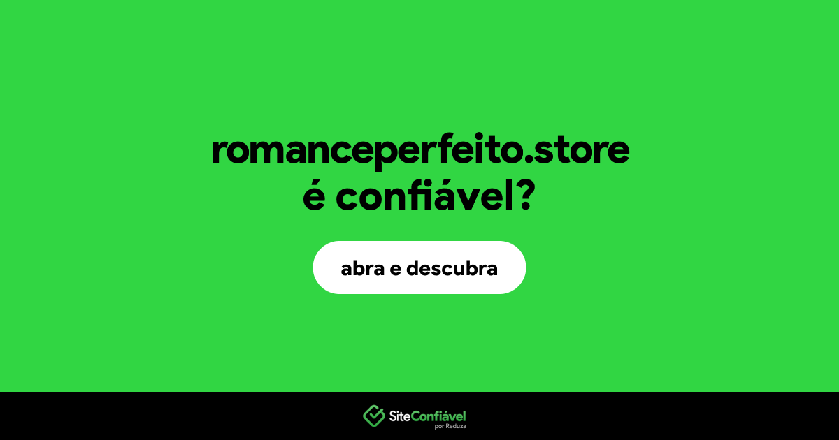 O site romanceperfeito.store é confiável?