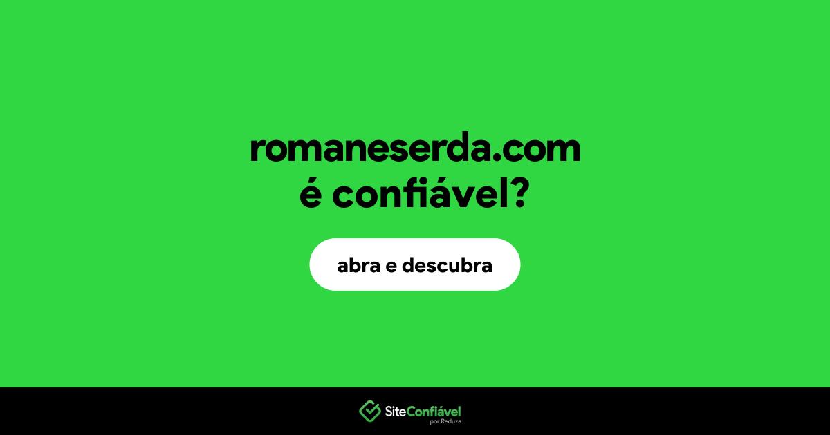 O site romaneserda.com é confiável?