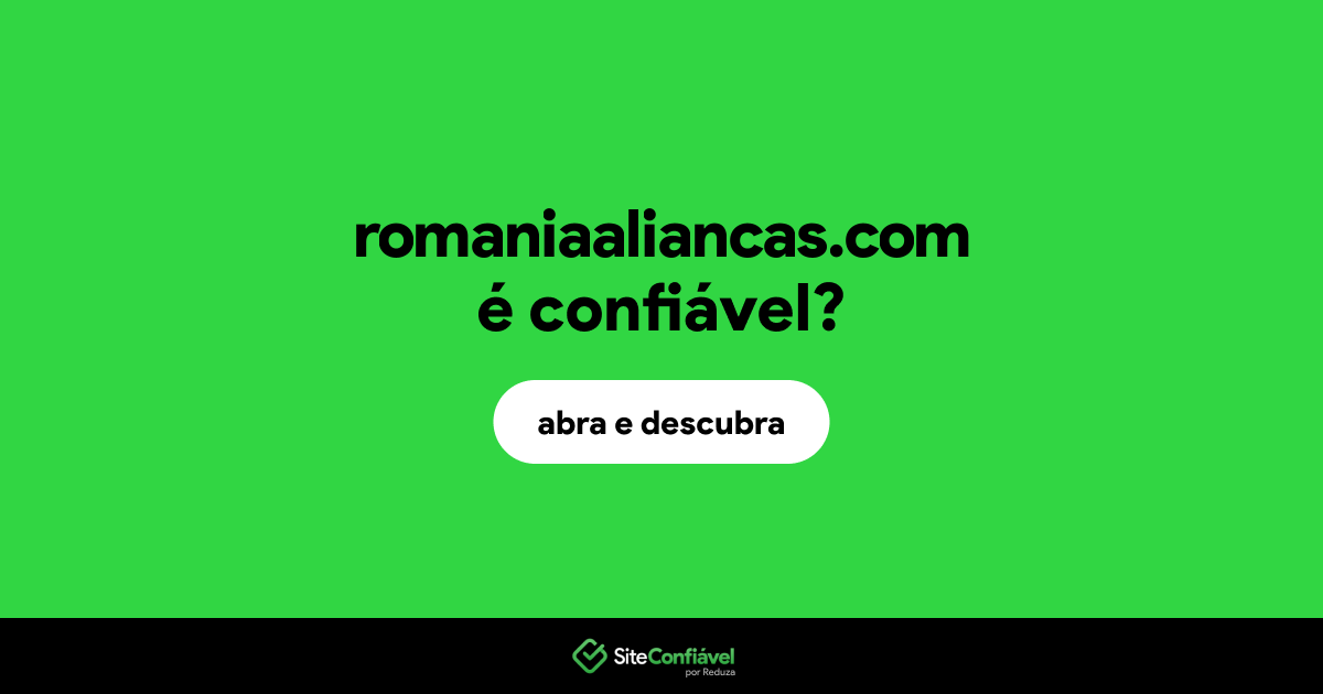 O site romaniaaliancas.com é confiável?