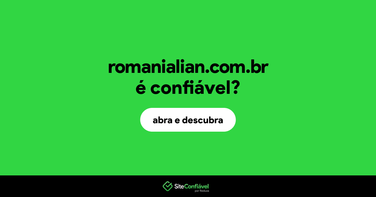 O site romanialian.com.br é confiável?