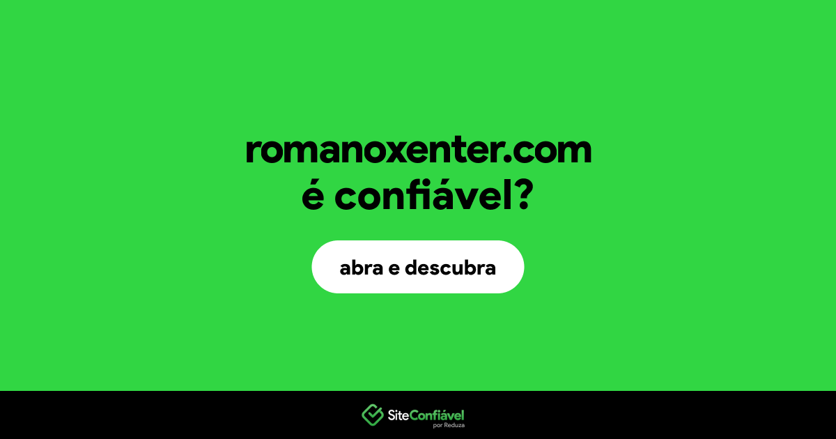 O site romanoxenter.com é confiável?