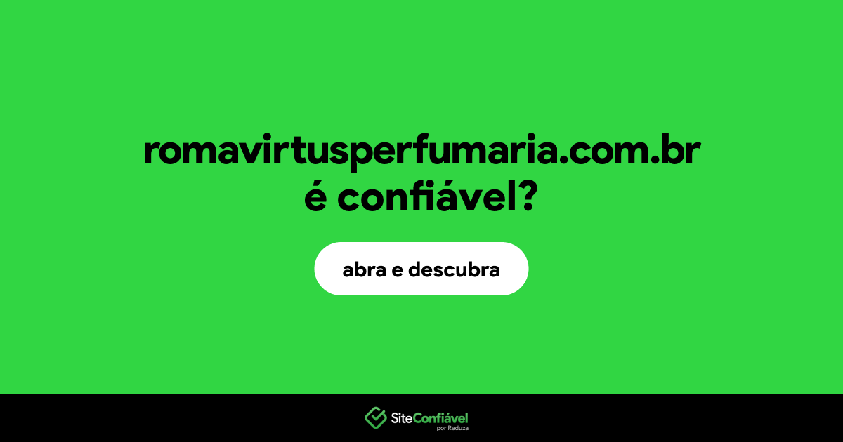 O site romavirtusperfumaria.com.br é confiável?