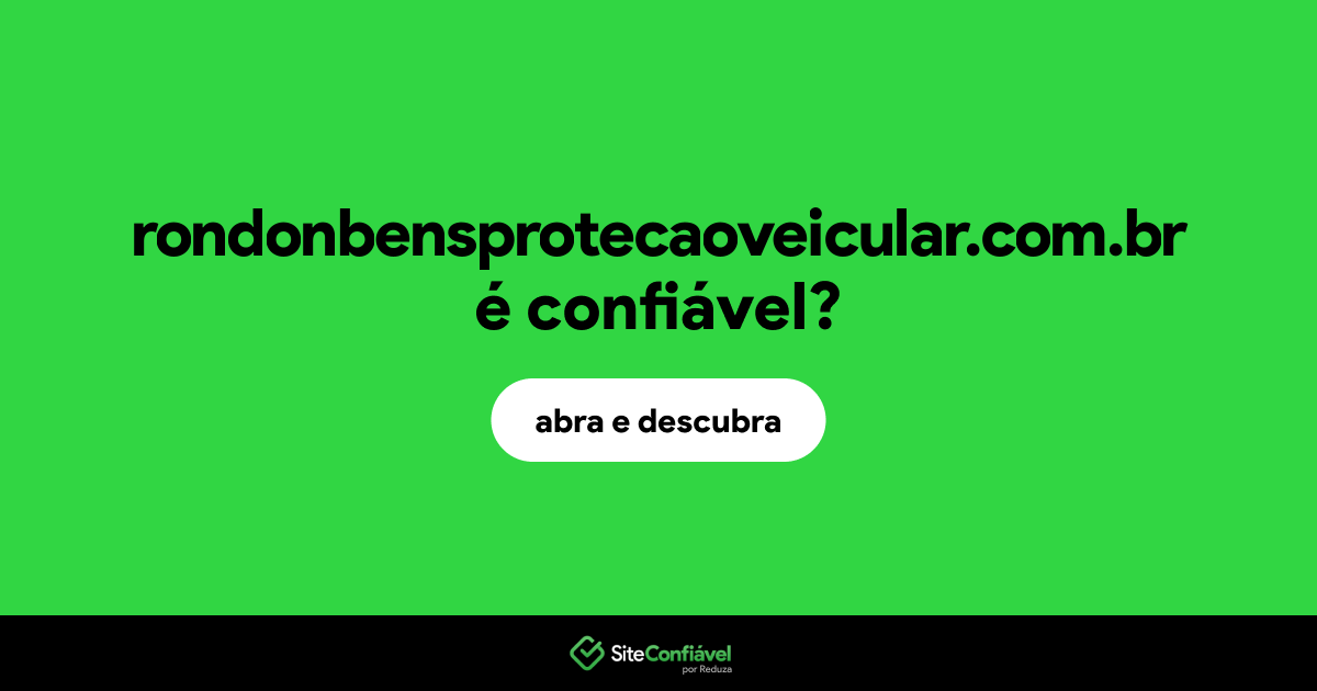 O site rondonbensprotecaoveicular.com.br é confiável?