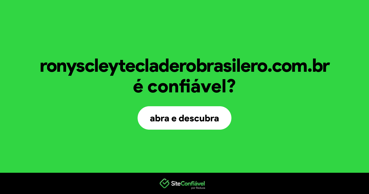 O site ronyscleytecladerobrasilero.com.br é confiável?