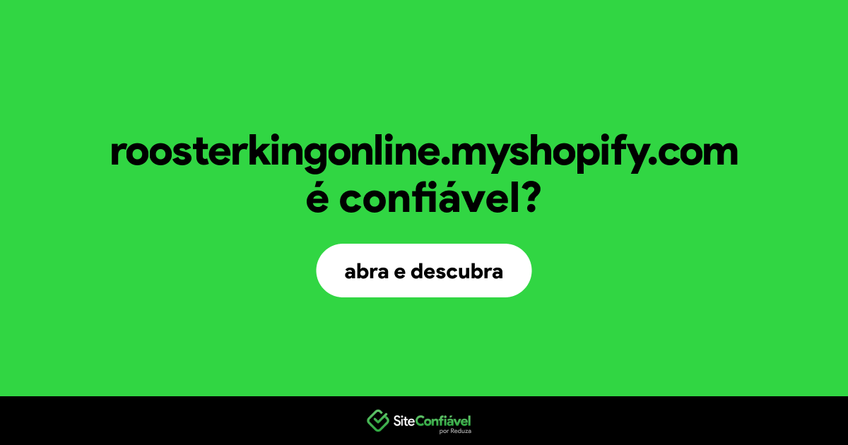 O site roosterkingonline.myshopify.com é confiável?