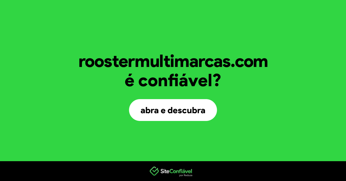 O site roostermultimarcas.com é confiável?
