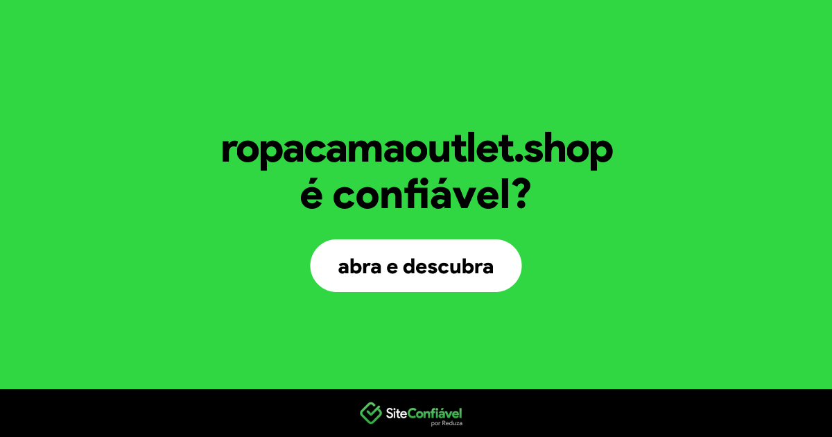 O site ropacamaoutlet.shop é confiável?