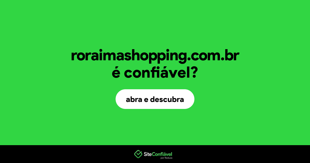 O site roraimashopping.com.br é confiável?