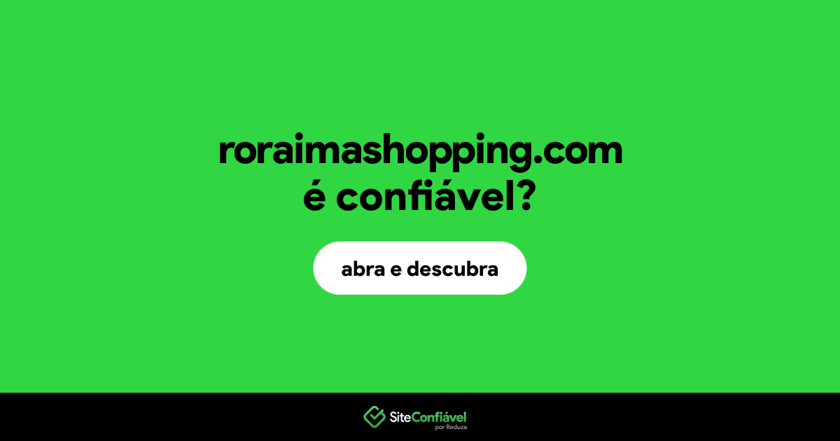 O site roraimashopping.com é confiável?