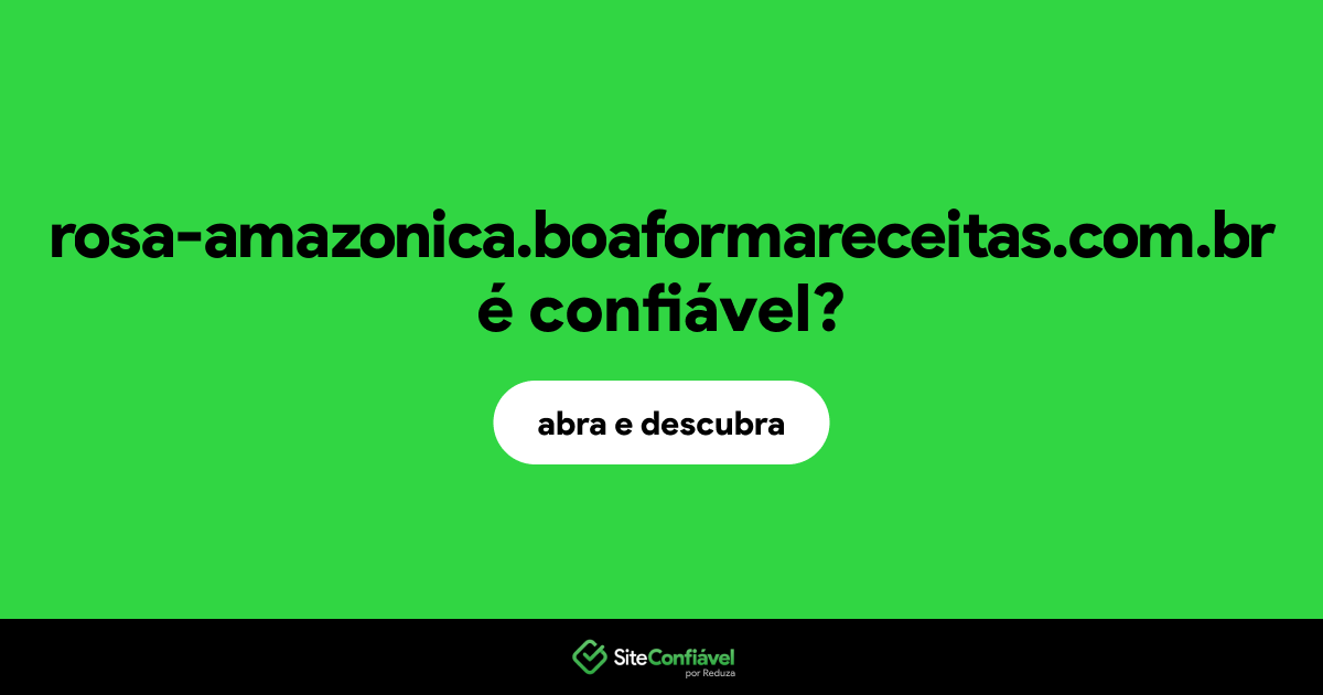 O site rosa-amazonica.boaformareceitas.com.br é confiável?