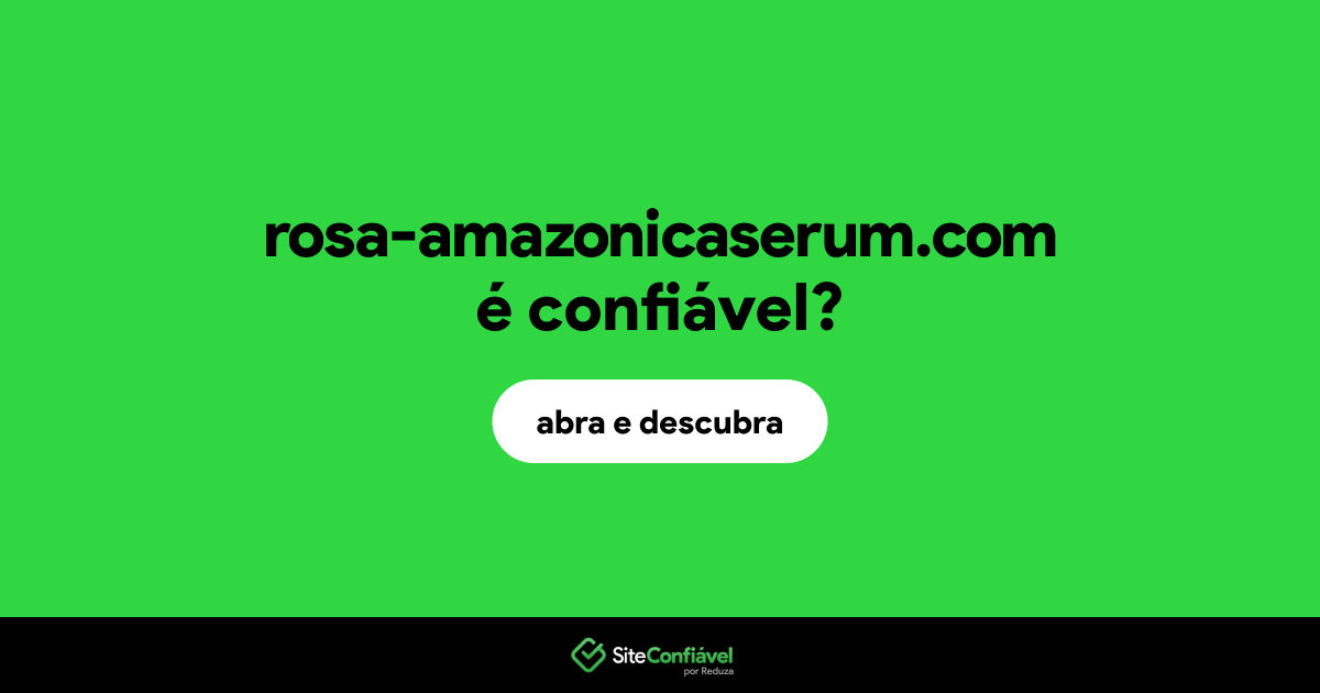 O site rosa-amazonicaserum.com é confiável?