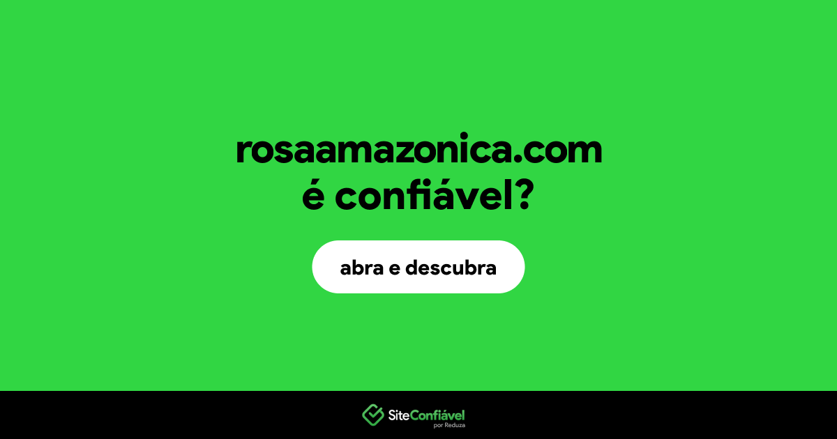 O site rosaamazonica.com é confiável?