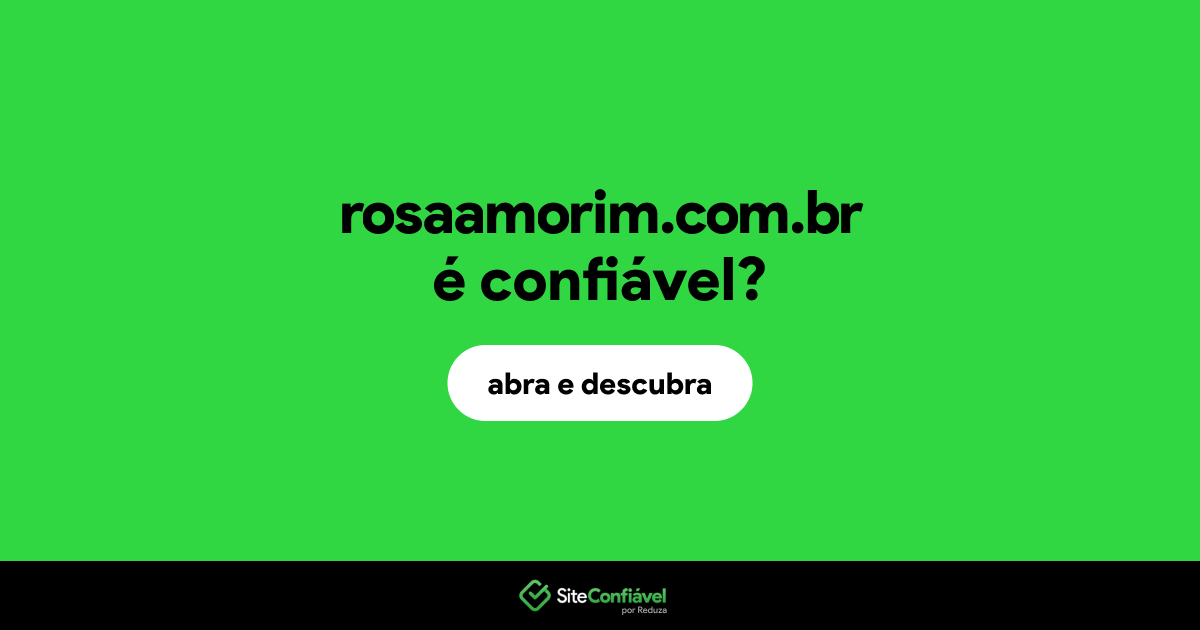 O site rosaamorim.com.br é confiável?