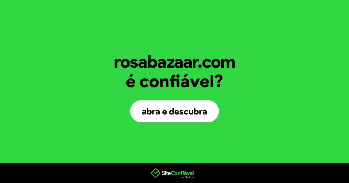 O site rosabazaar.com é confiável?