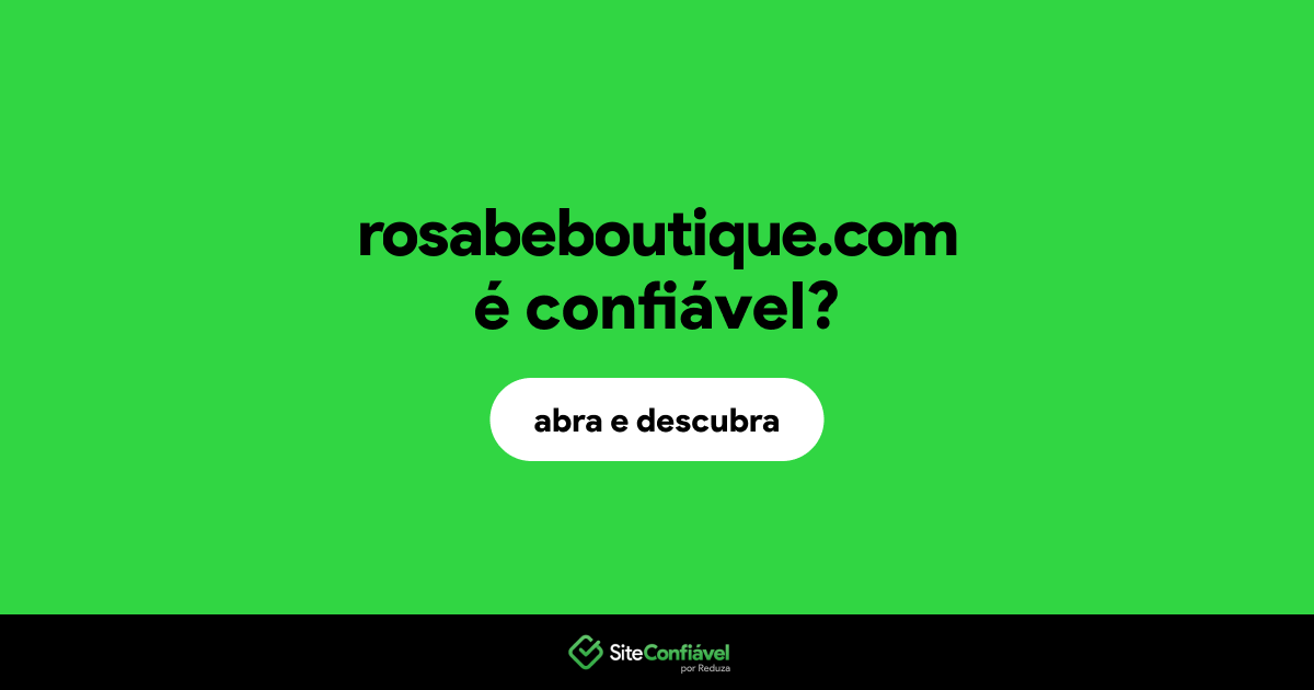 O site rosabeboutique.com é confiável?