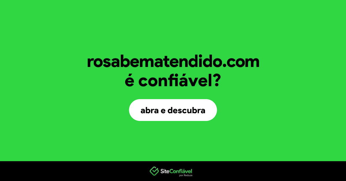 O site rosabematendido.com é confiável?