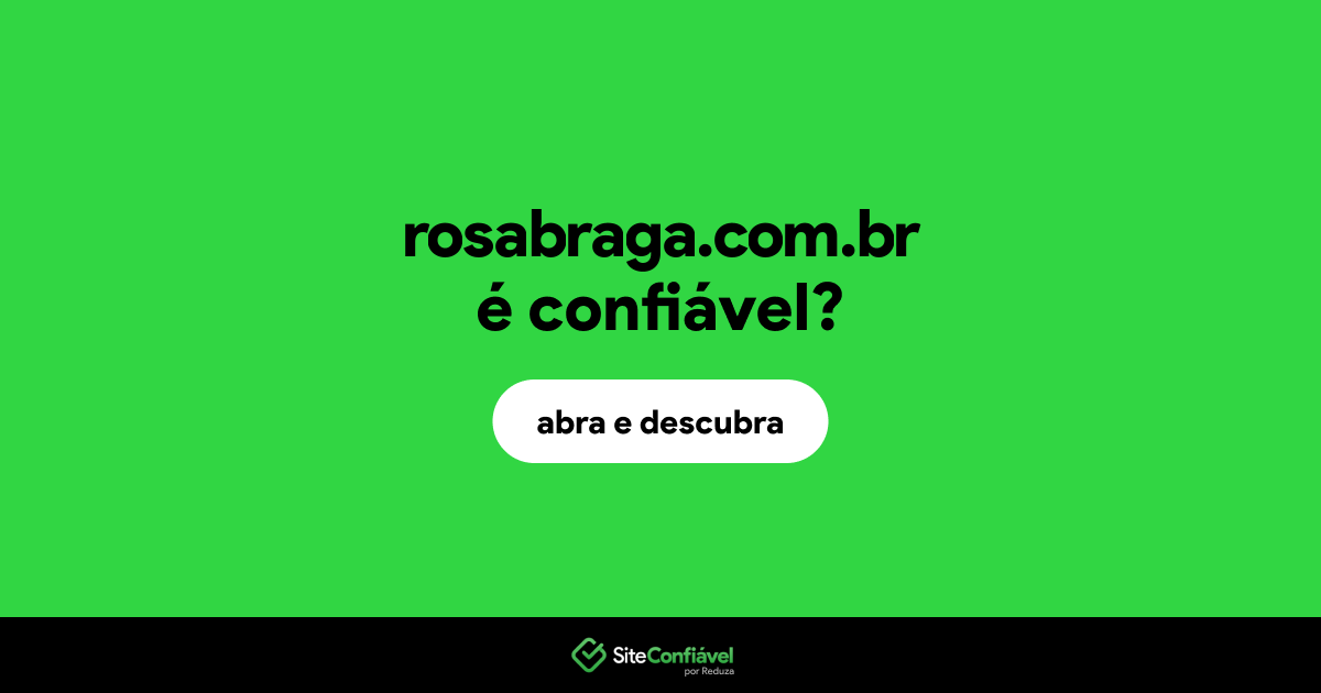 O site rosabraga.com.br é confiável?