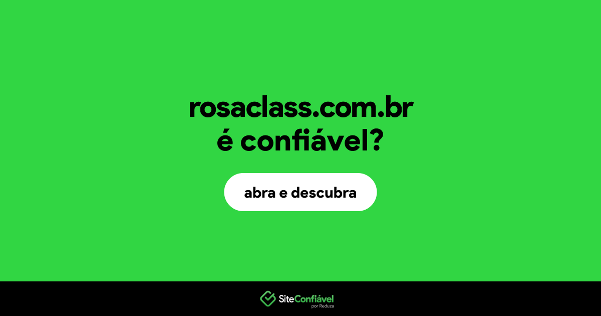 O site rosaclass.com.br é confiável?