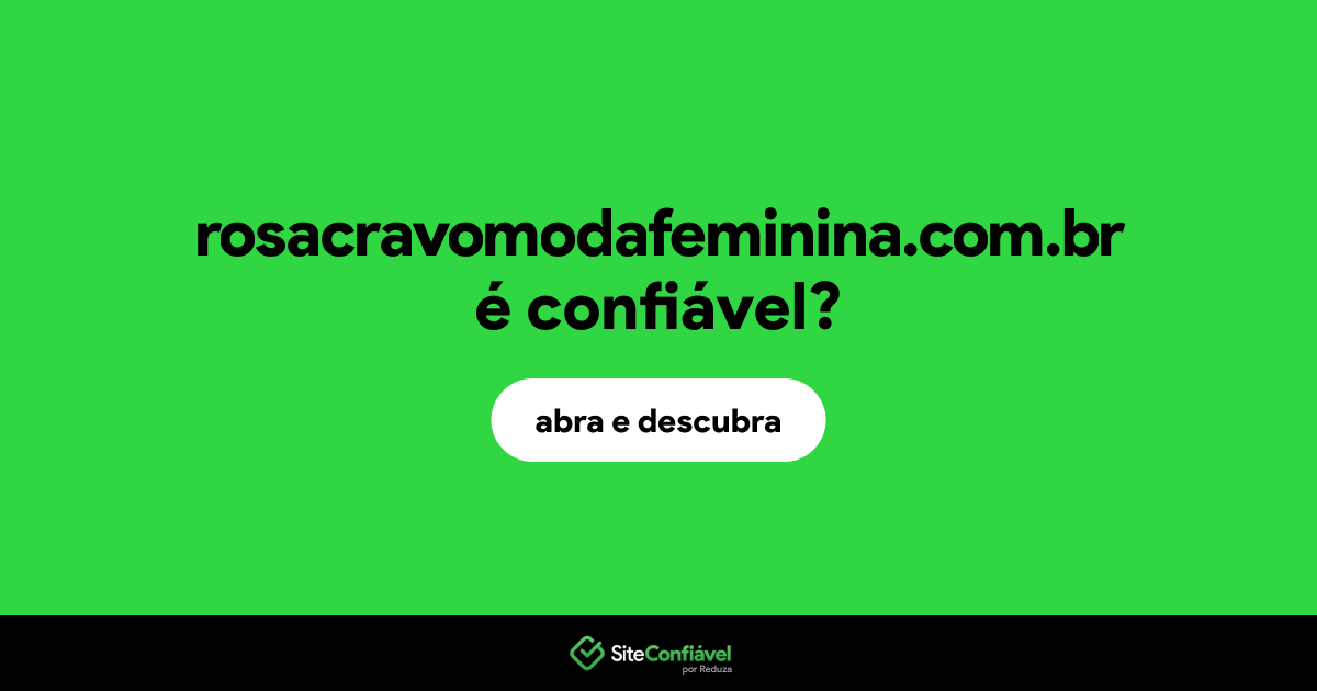 O site rosacravomodafeminina.com.br é confiável?