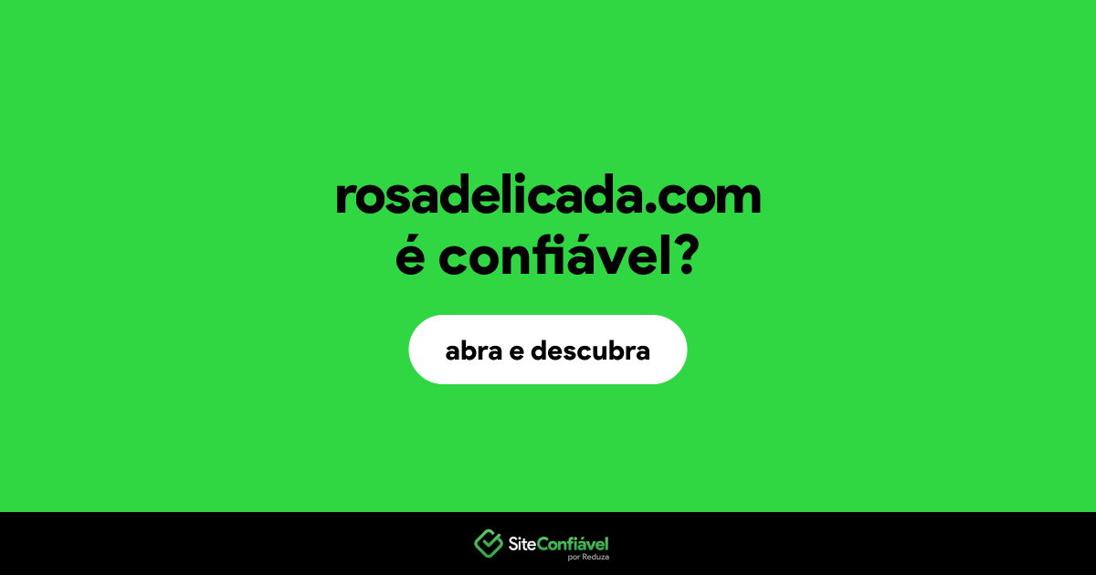 O site rosadelicada.com é confiável?