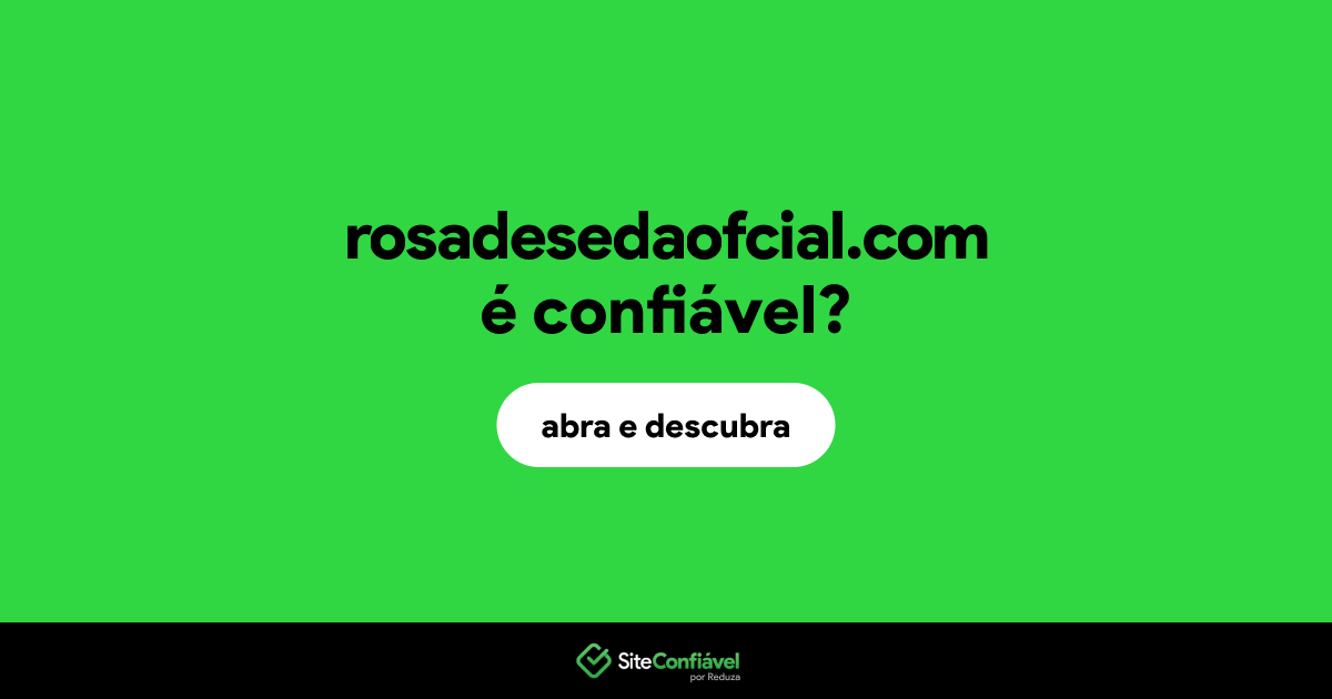 O site rosadesedaofcial.com é confiável?