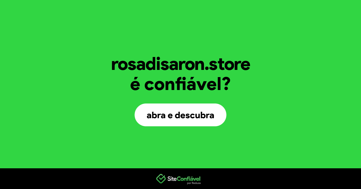 O site rosadisaron.store é confiável?